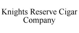 knights reserve cigar company