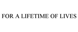 for a lifetime of lives