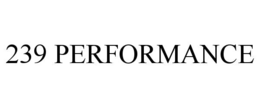 239 performance