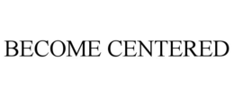 become centered