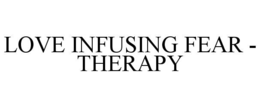 love infusing fear - therapy