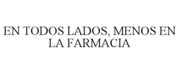 en todos lados, menos en la farmacia