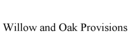 willow and oak provisions