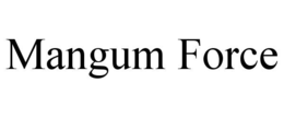 mangum force