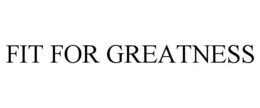 fit for greatness