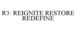 r3: reignite restore redefine