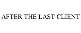 after the last client