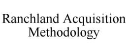 ranchland acquisition methodology