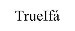 trueifÁ