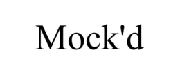 mock'd