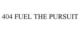 404 fuel the pursuit