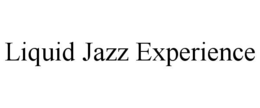 liquid jazz experience