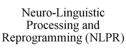 neuro-linguistic processing and reprogramming (nlpr)
