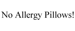 no allergy pillows!