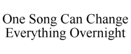 one song can change everything overnight
