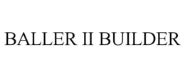 baller ii builder