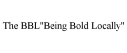 the bbl"being bold locally"