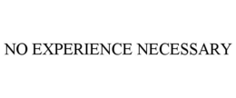 no experience necessary