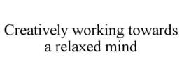 creatively working towards a relaxed mind
