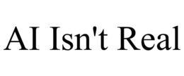 ai isn't real