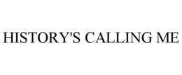 history's calling me