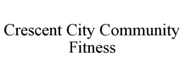 crescent city community fitness