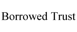 borrowed trust
