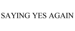 saying yes again