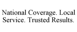 national coverage. local service. trusted results.