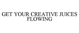 get your creative juices flowing