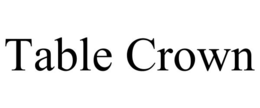 table crown