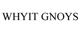 whyit gnoys