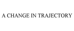 a change in trajectory