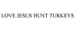love jesus hunt turkeys