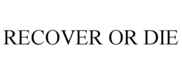 recover or die