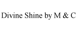 divine shine by m & c