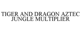 tiger and dragon aztec jungle multiplier