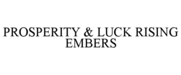 prosperity & luck rising embers
