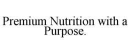 premium nutrition with a purpose.