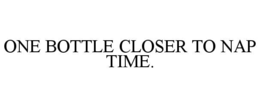one bottle closer to nap time.