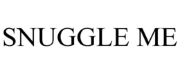 snuggle me