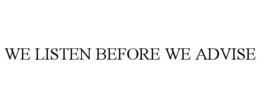 we listen before we advise