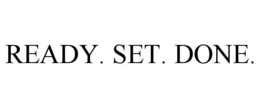 ready. set. done.