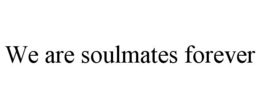 we are soulmates forever