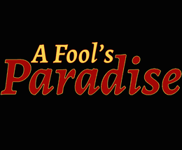 a fool's paradise