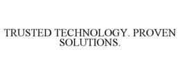 trusted technology. proven solutions.
