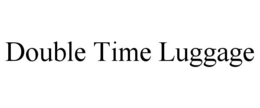 double time luggage