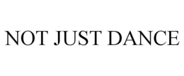 not just dance