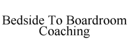 bedside to boardroom coaching