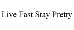 live fast stay pretty